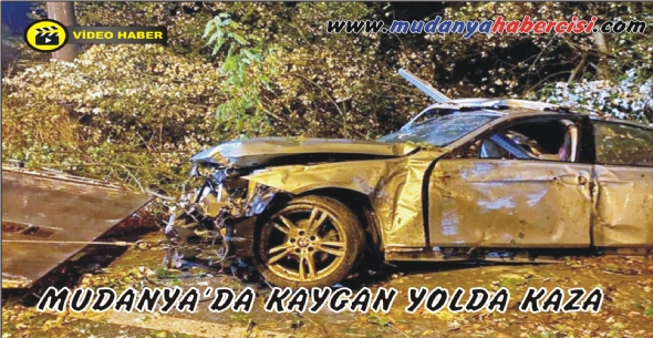 MUDANYA'DA KAYGAN YOLDA KAZA